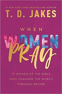 When women pray by T.D. Jakes